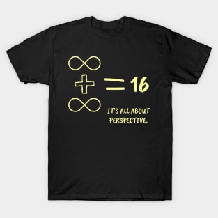 Infinity + Infinity Is Equal To 16! T-Shirt